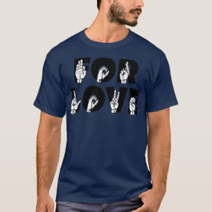 FÖR KÄRLEK-text och ASL-teckenspråksdesign T Shirt