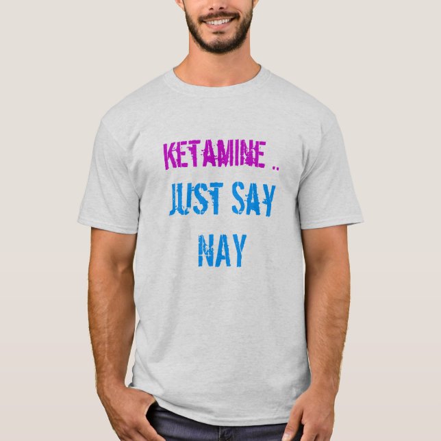 för ketamine något att säganay precis t shirt (Framsida)