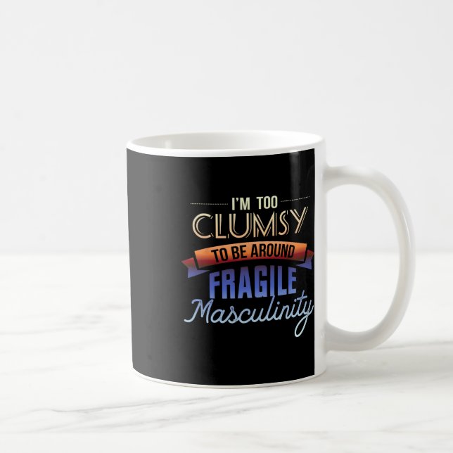 För klumpig för att vara runt bräcklig Masculinity Kaffemugg (Höger)