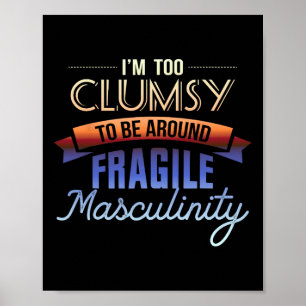 För klumpig för att vara runt bräcklig Masculinity Poster