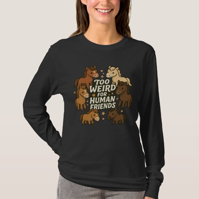 För konstig för människo-vänner - häst t shirt (Framsida)