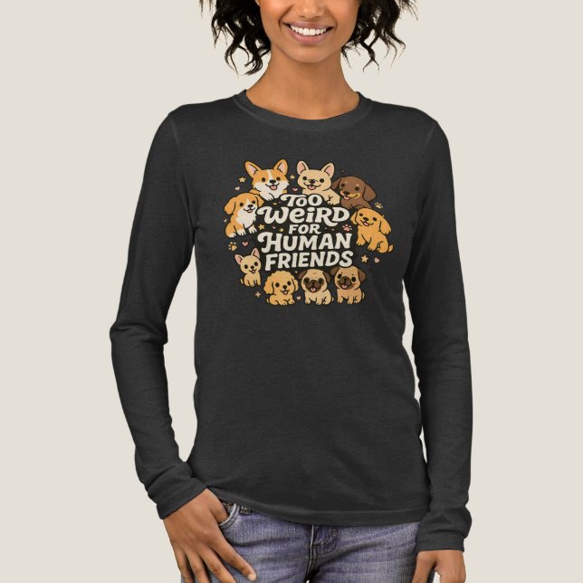 För konstig för människo-vänner - Hund  T Shirt (Framsida)
