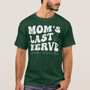 för mamma moms sista nerver oj titta det brinner t shirt