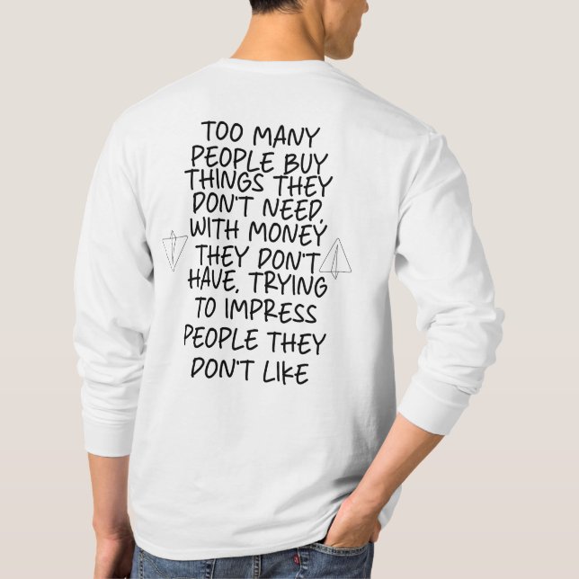 För många människor köper sak som de inte behöver t shirt (Baksida)