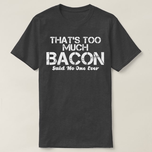 för mycket bacon sa ingen någonsin t shirt (Design framsida)