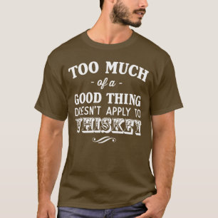 För mycket bra sak applicerar inte WhiskeyT-tröj T Shirt