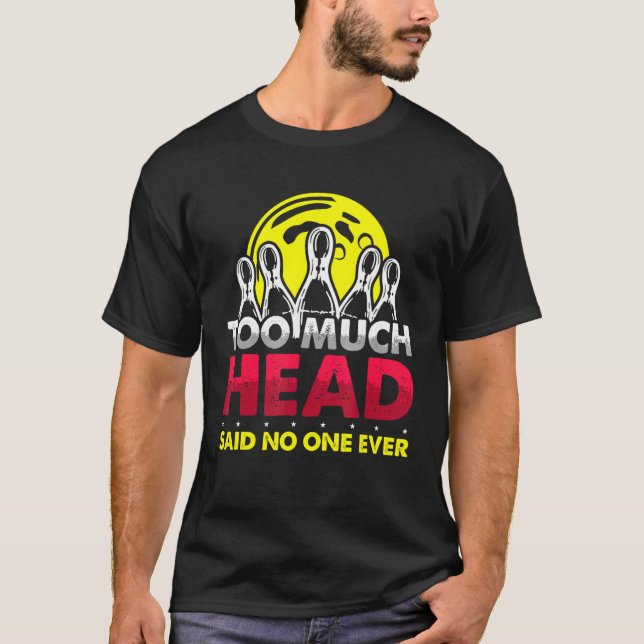 För mycket huvudBowling T Shirt (Framsida)