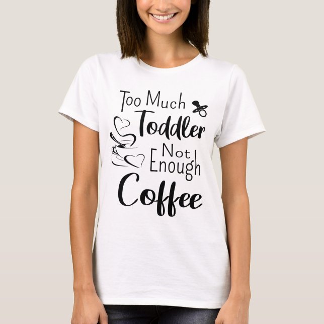 För mycket kaffe i småbarn räcker inte t shirt (Framsida)