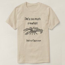 För mycket kräftorCajun humoristisk skjorta T-shirt