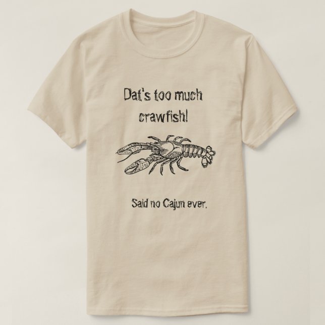 För mycket kräftorCajun humoristisk skjorta T-shirt (Design framsida)