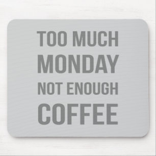 För mycket måndag för lite kaffe musmatta