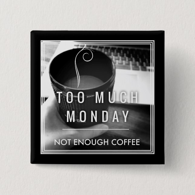 För mycket Måndag inte nog kaffe Knapp (Framsida)