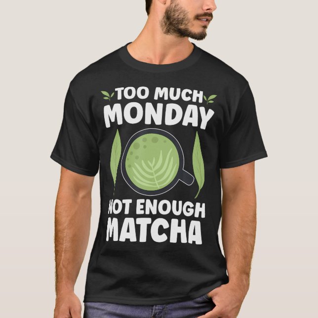 För Mycket Måndag Inte Nog Matcha T Shirt (Framsida)