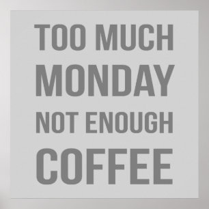 För mycket måndag inte tillräckligt med kaffe poster