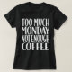 För mycket måndag - inte tillräckligt med kaffe T- T-shirt (Design framsida)
