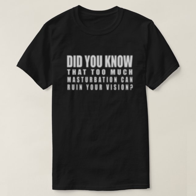 För mycket masturbation kan förstöra din vision -  t shirt (Design framsida)