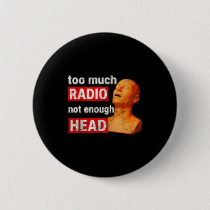 För mycket radio Inte tillräckligt med huvud Meme Knapp