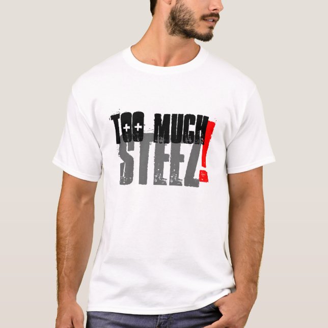 För mycket Steez Tee (Framsida)