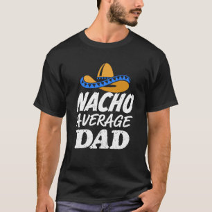 För pappaskjorta för Nacho genomsnittlig manar T Shirt