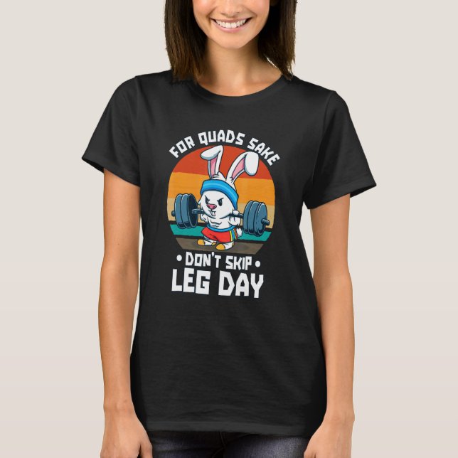 For Quads Sake Don't Skip Leg Day Weightlifting T Shirt (Framsida)