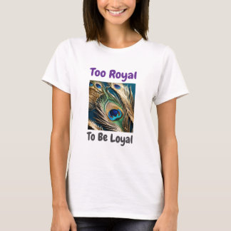 För Royal att vara Loyal Peacock Tee