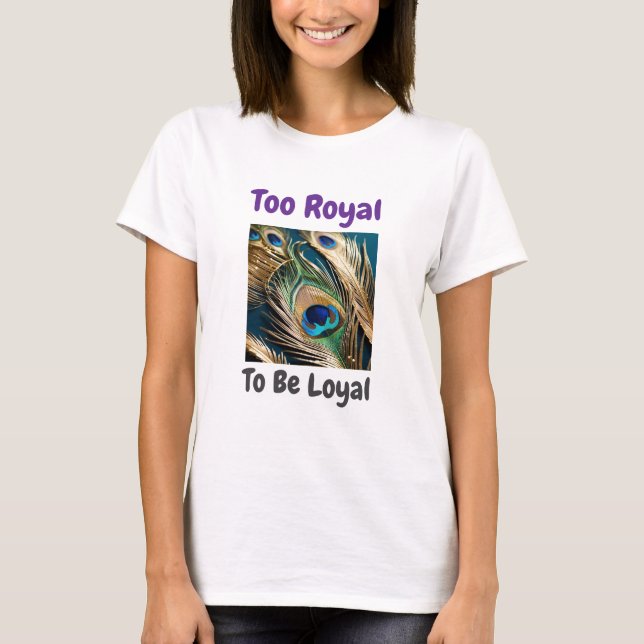 För Royal att vara Loyal Peacock Tee (Framsida)