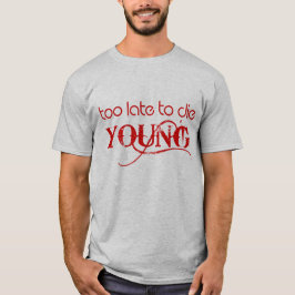 FÖR SENT ATT DÖ den UNGA T-tröja Tee Shirt