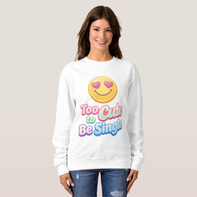 För söt för att vara singel Mysig sweatshirt T Shirt (Hel framsida)