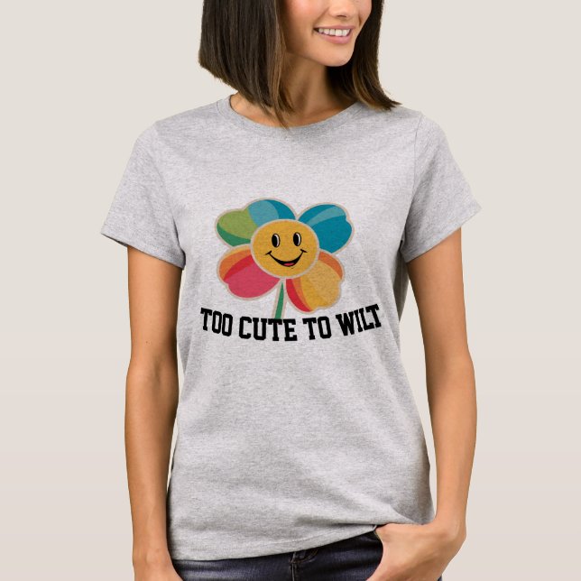 För söt för att vissna glädjeblomma T-Shirt (Framsida)
