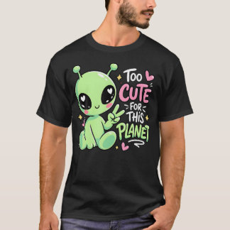 För söta för denna planet söta roliga utomjordinga t shirt
