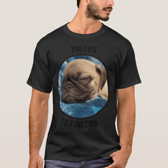 För sött för att fungera sovande Pug-valp T Shirt (Framsida)