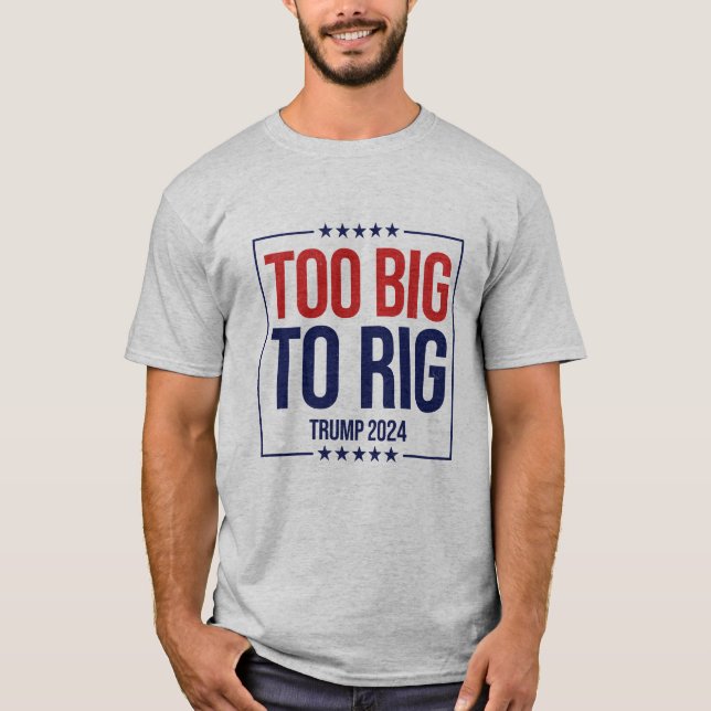 För stor för Rig Trump 2024 kampanj T Shirt (Framsida)