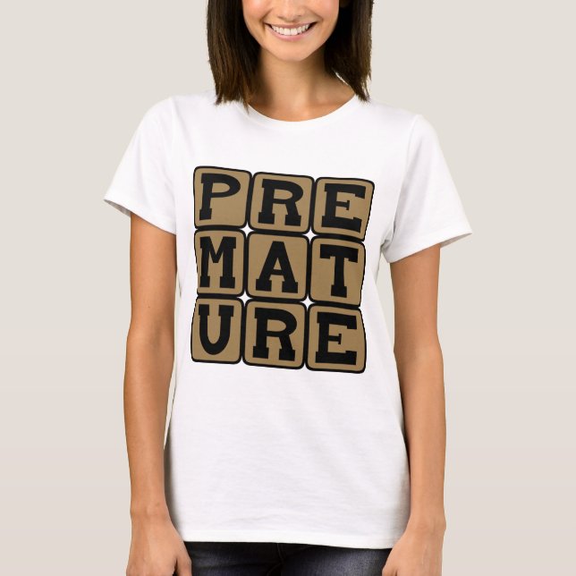 För tidig, inte riktigt mogen t-shirt (Framsida)