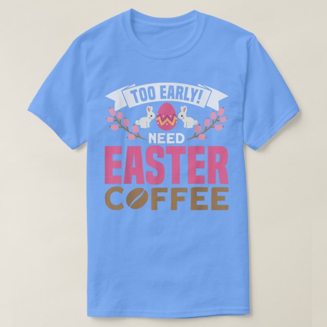 För Tidigt behöver Påsk-kaffe, ägg Hunter Vår Eas T Shirt (Design framsida)