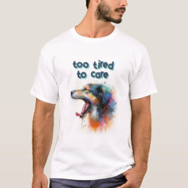 För Trött för att Bry Sig om T-Shirt