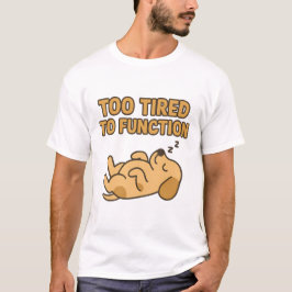 "För Trött För Att Fungera" Söt Sovande Hund T Shirt