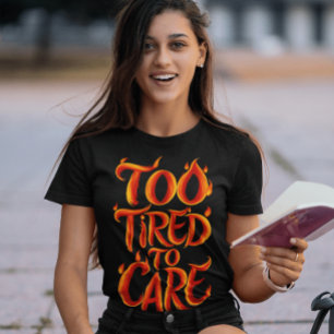För trött för att ta hand: Avgaslåga T Shirt