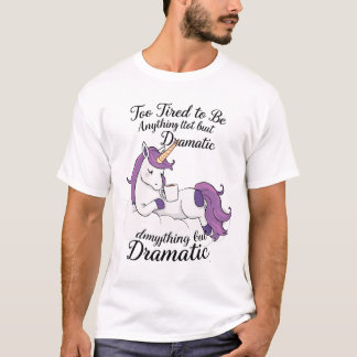 För trött för att vara allt utom dramatiskt - Lazy T Shirt