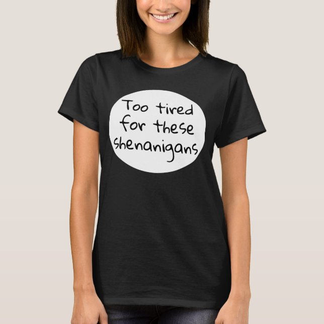 För trött för de här Shenanigans Funny Black T Shirt (Framsida)