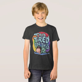 För trött för detta t shirt