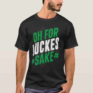 För Tur Sake Lucky Charm Funny St Patrick's D. T Shirt