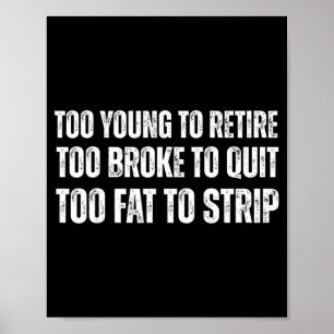 För ung för att gå i pension för pank att sluta me poster