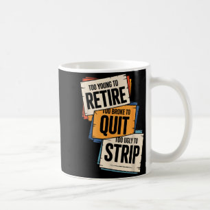 För ung för att pensionera sig för utfattig för at kaffemugg