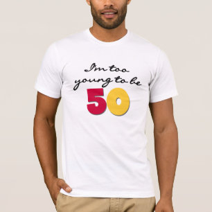 För ungt att vara 50 t shirt