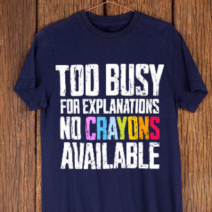 För upptagen för förklaringar, ingen Kritor tillgä T Shirt