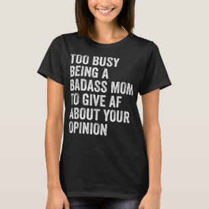 För upptagen som Badass Mamma till Ge AF om din T Shirt