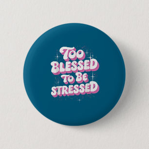För välsignad för att vara stressad knapp