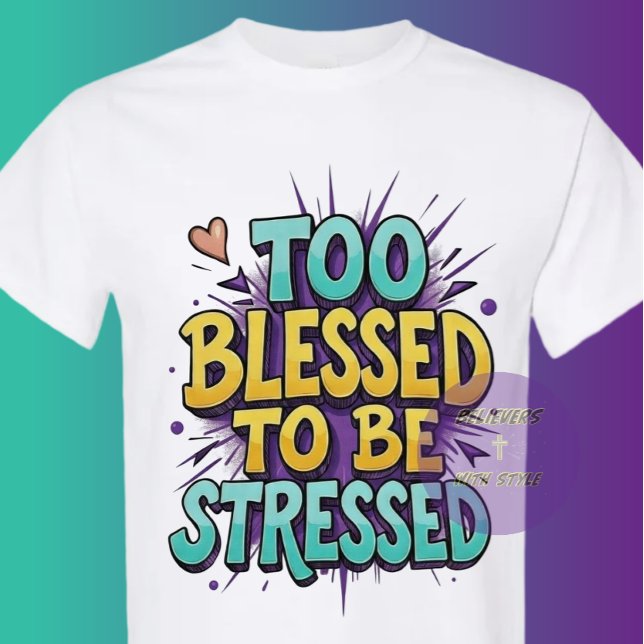 För välsignad för att vara stressad - Kristna T Shirt (Skapare uppladdad)