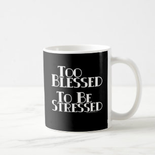 För välsignat för att stressas kaffemugg
