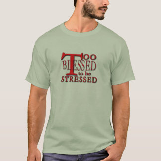 För välsignat för att stressas! t-shirt